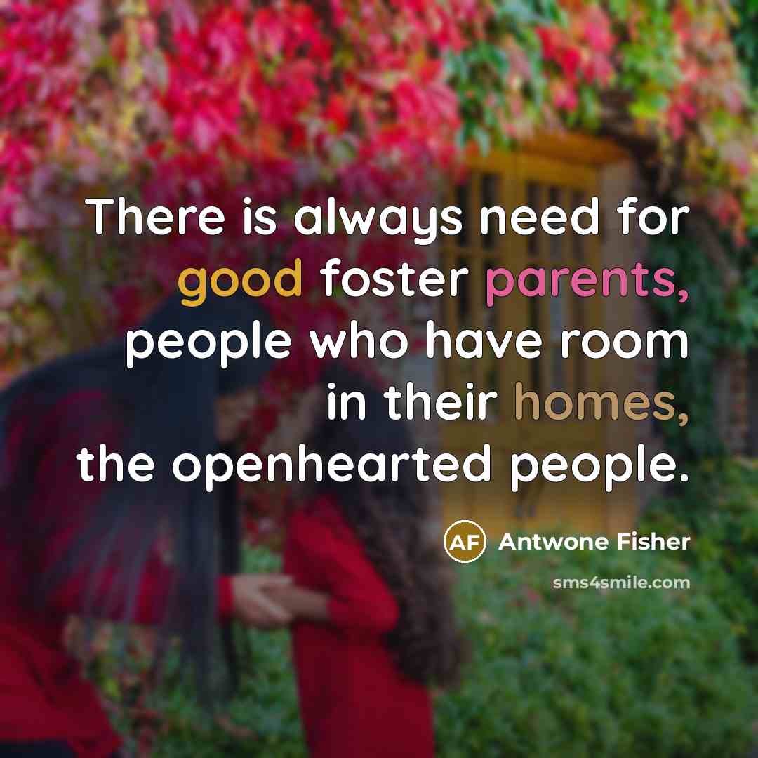 “There is always need for good foster parents, people who…” quote by Antwone Fisher