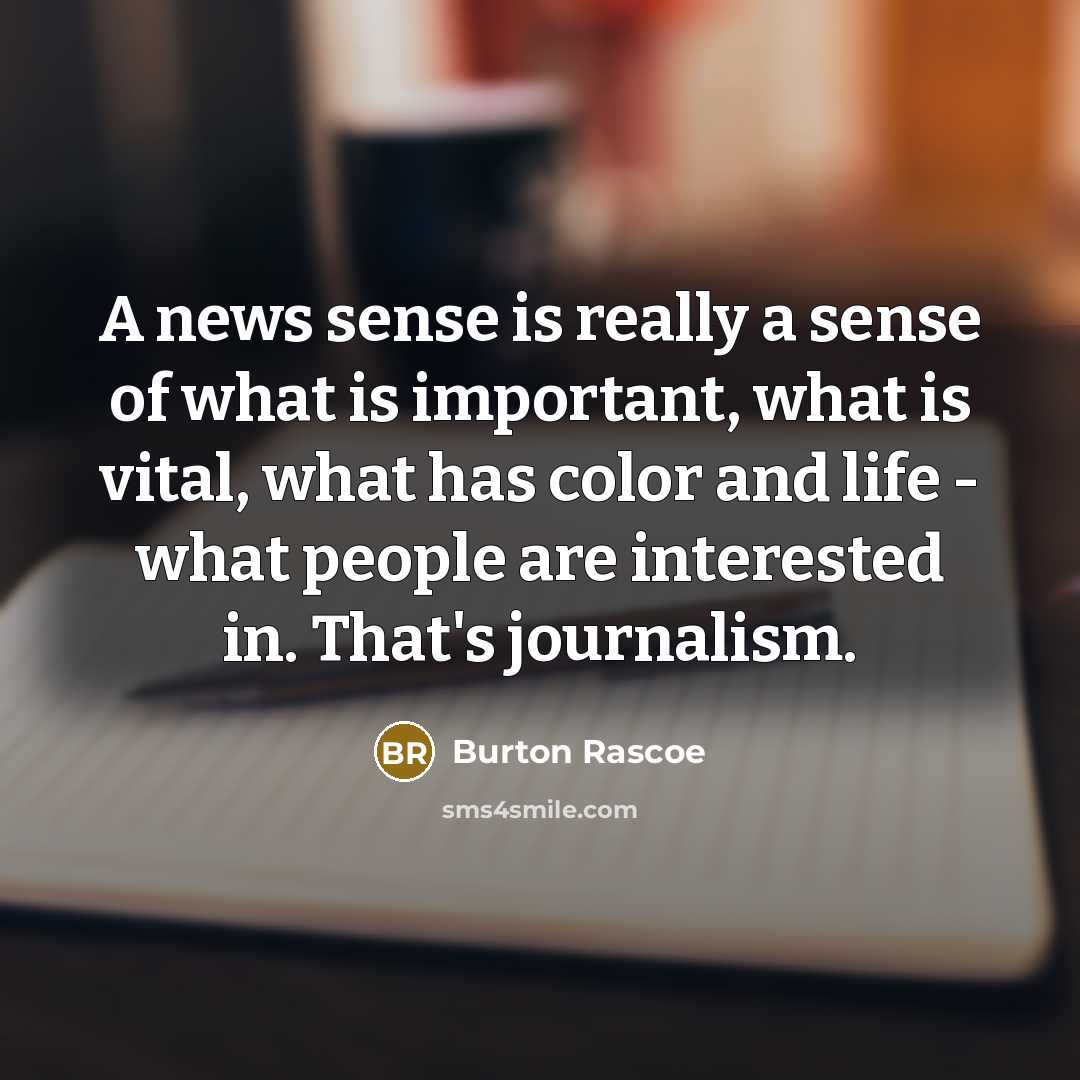 “A news sense is really a sense of what is…” quote by Burton Rascoe