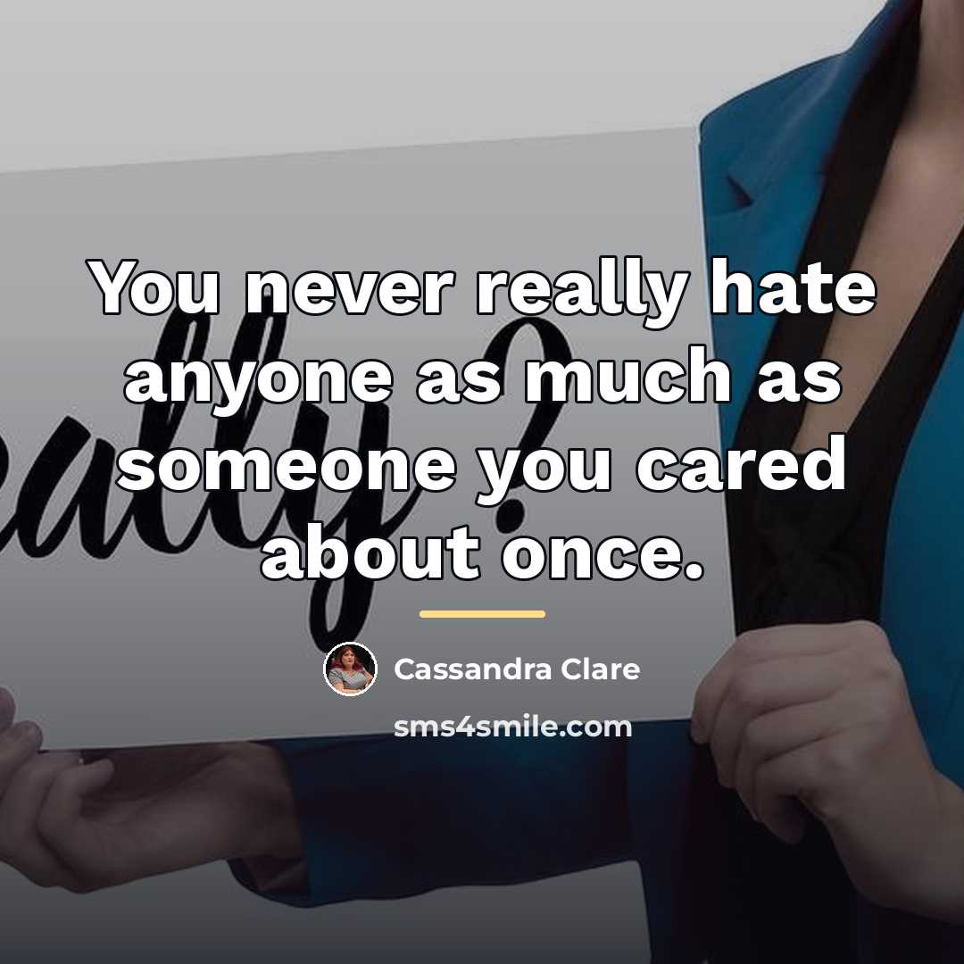 “You never really hate anyone as much as someone you…” quote by Cassandra Clare