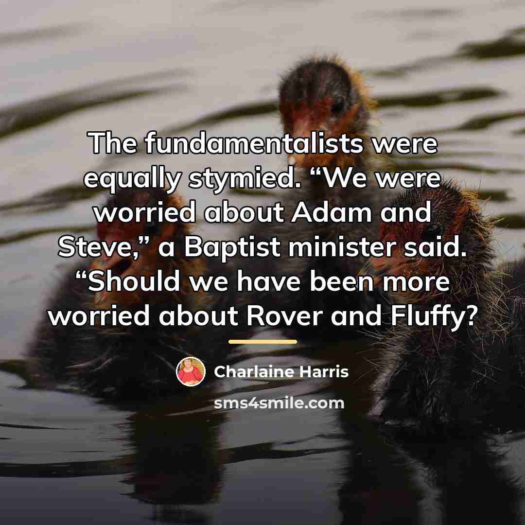 “The fundamentalists were equally stymied. “We were worried about Adam…” quote by Charlaine Harris