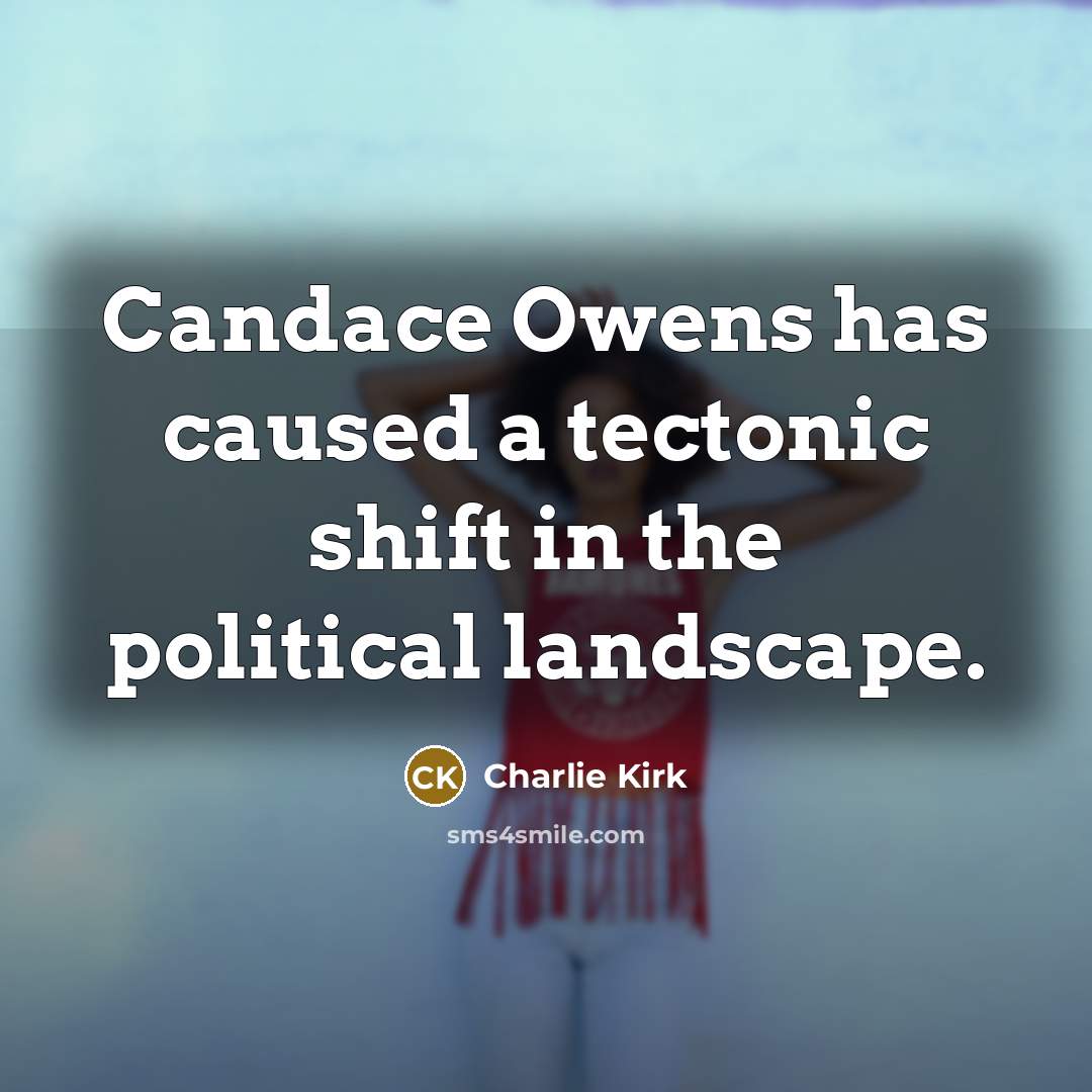 “Candace Owens has caused a tectonic shift in the political…” quote by Charlie Kirk