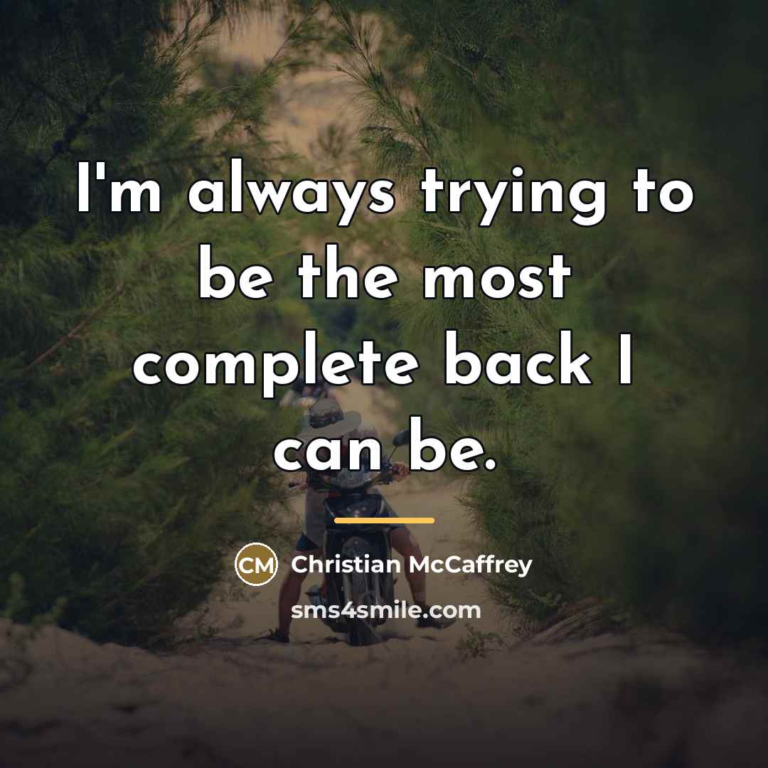 “I'm always trying to be the most complete back I…” quote by Christian McCaffrey