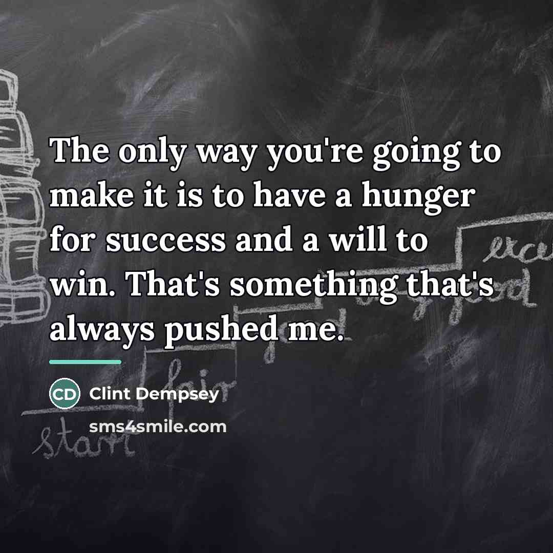 “The only way you're going to make it is to…” quote by Clint Dempsey