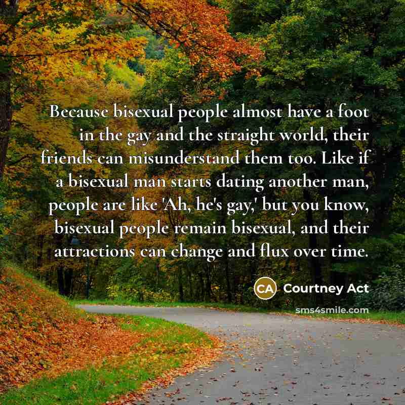 “Because bisexual people almost have a foot in the gay…” quote by Courtney Act
