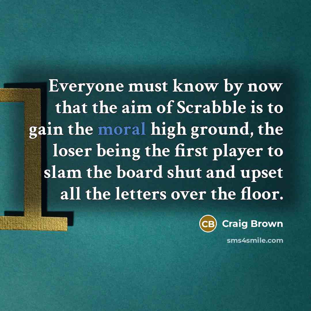 “Everyone must know by now that the aim of Scrabble…” quote by Craig Brown