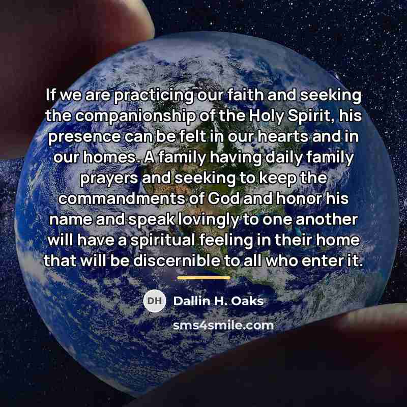 “If we are practicing our faith and seeking the companionship…” quote by Dallin H. Oaks