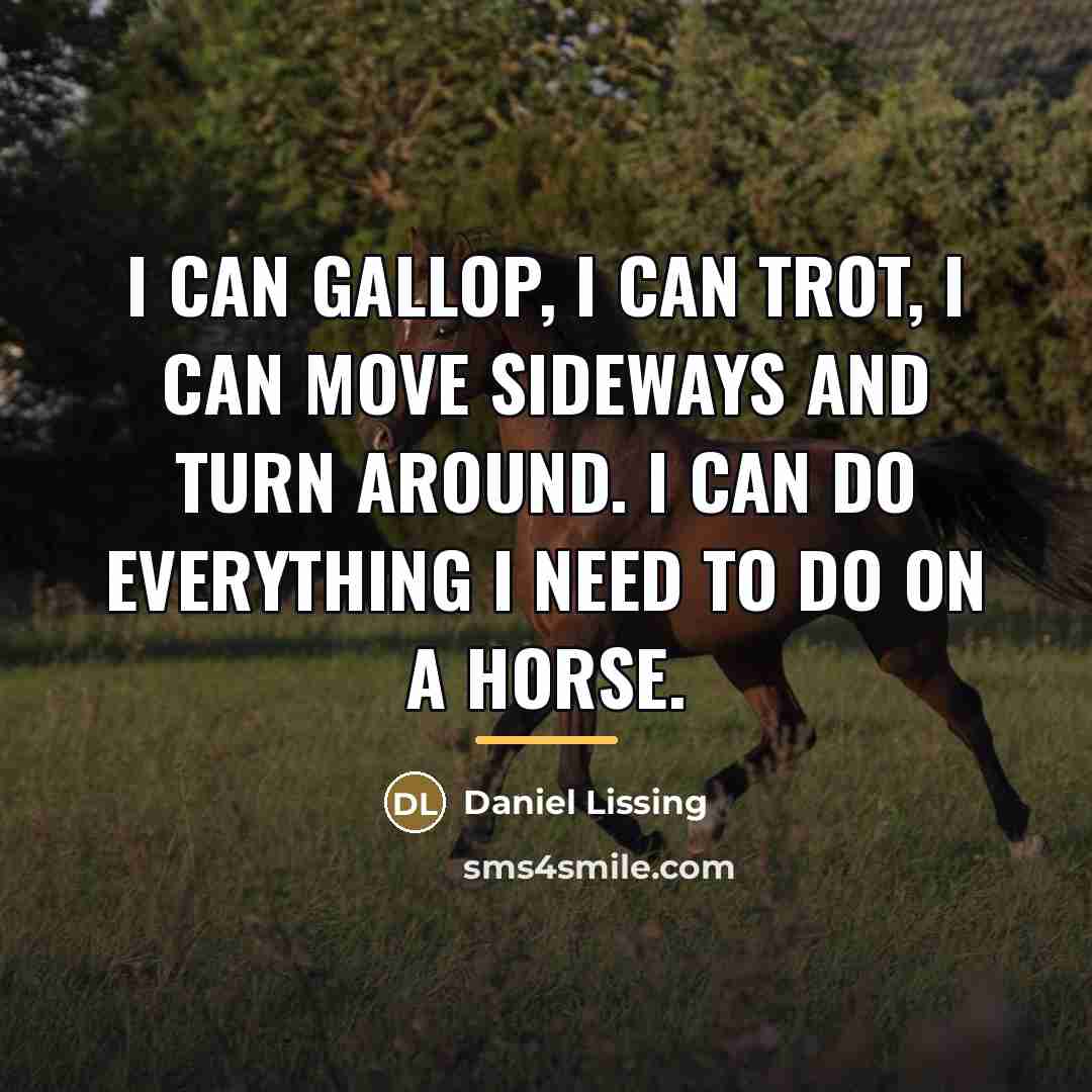 “I can gallop, I can trot, I can move sideways…” quote by Daniel Lissing