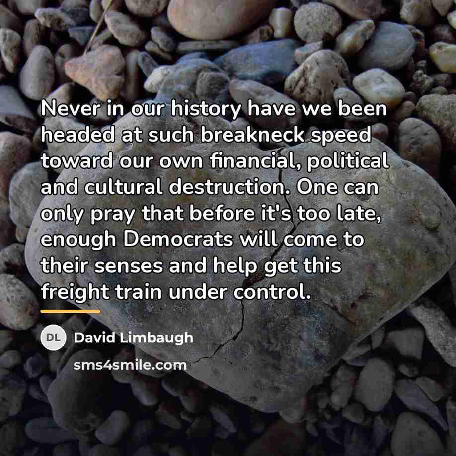 “Never in our history have we been headed at such…” quote by David Limbaugh