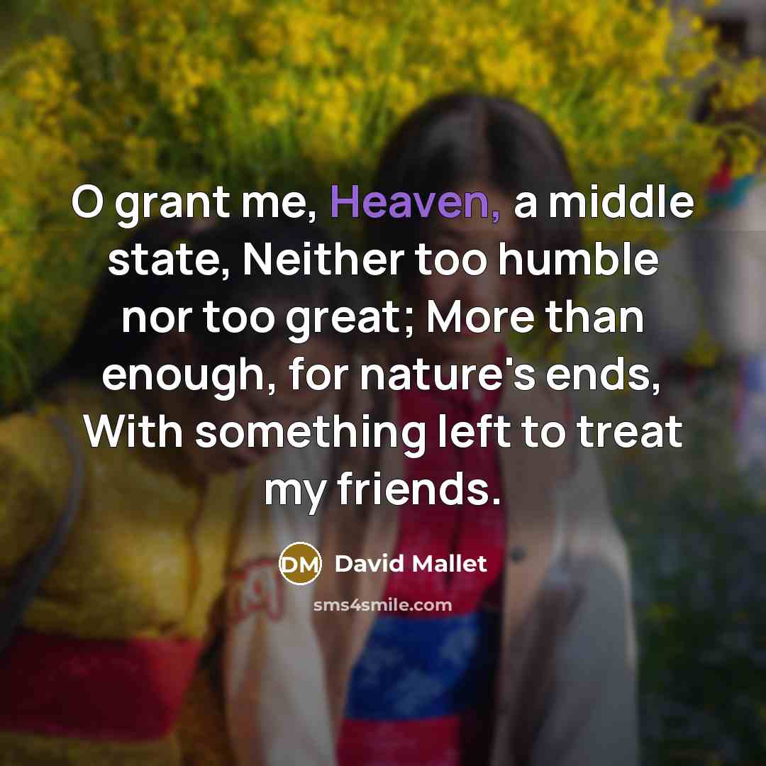 “O grant me, Heaven, a middle state, Neither too humble…” quote by David Mallet