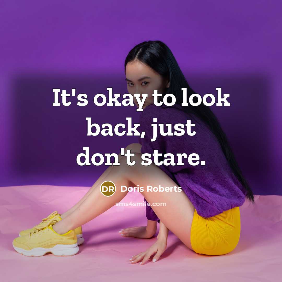 “It's okay to look back, just don't stare.…” quote by Doris Roberts
