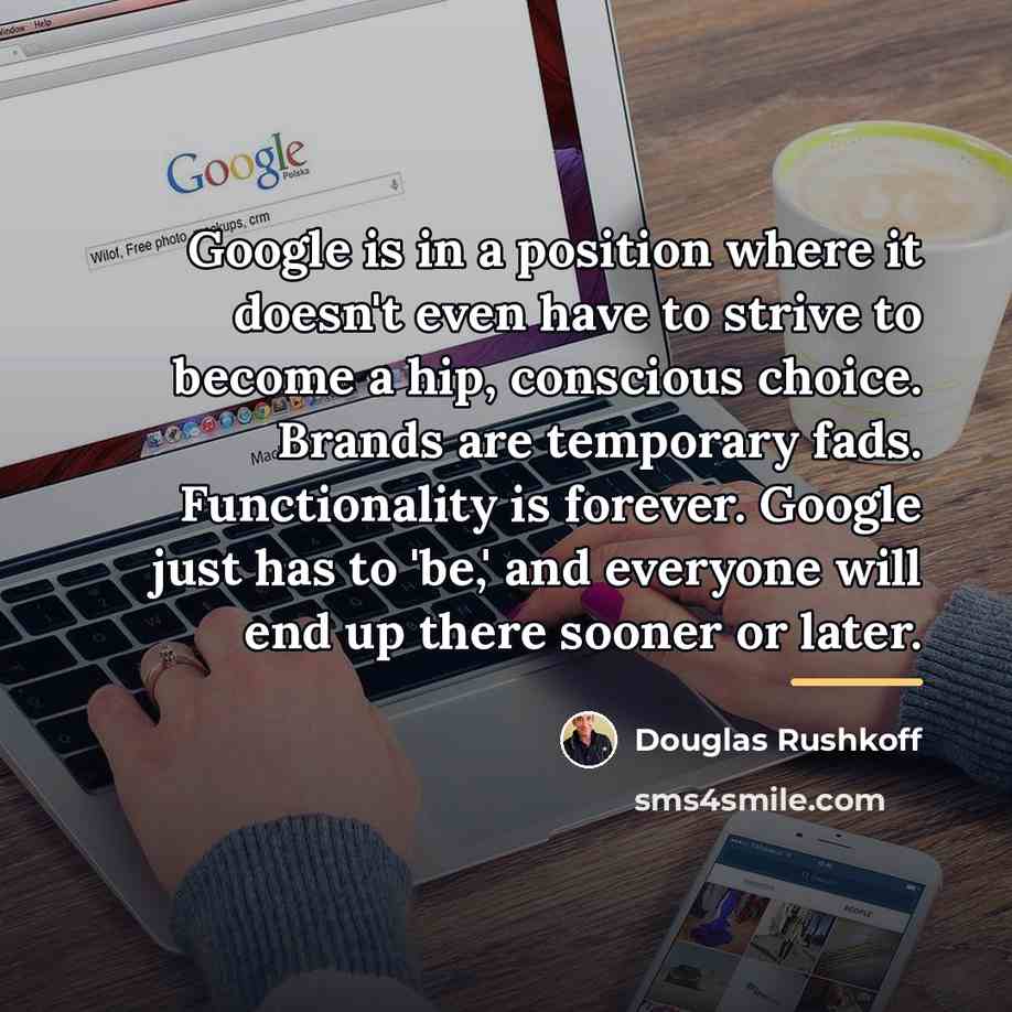 “Google is in a position where it doesn't even have…” quote by Douglas Rushkoff