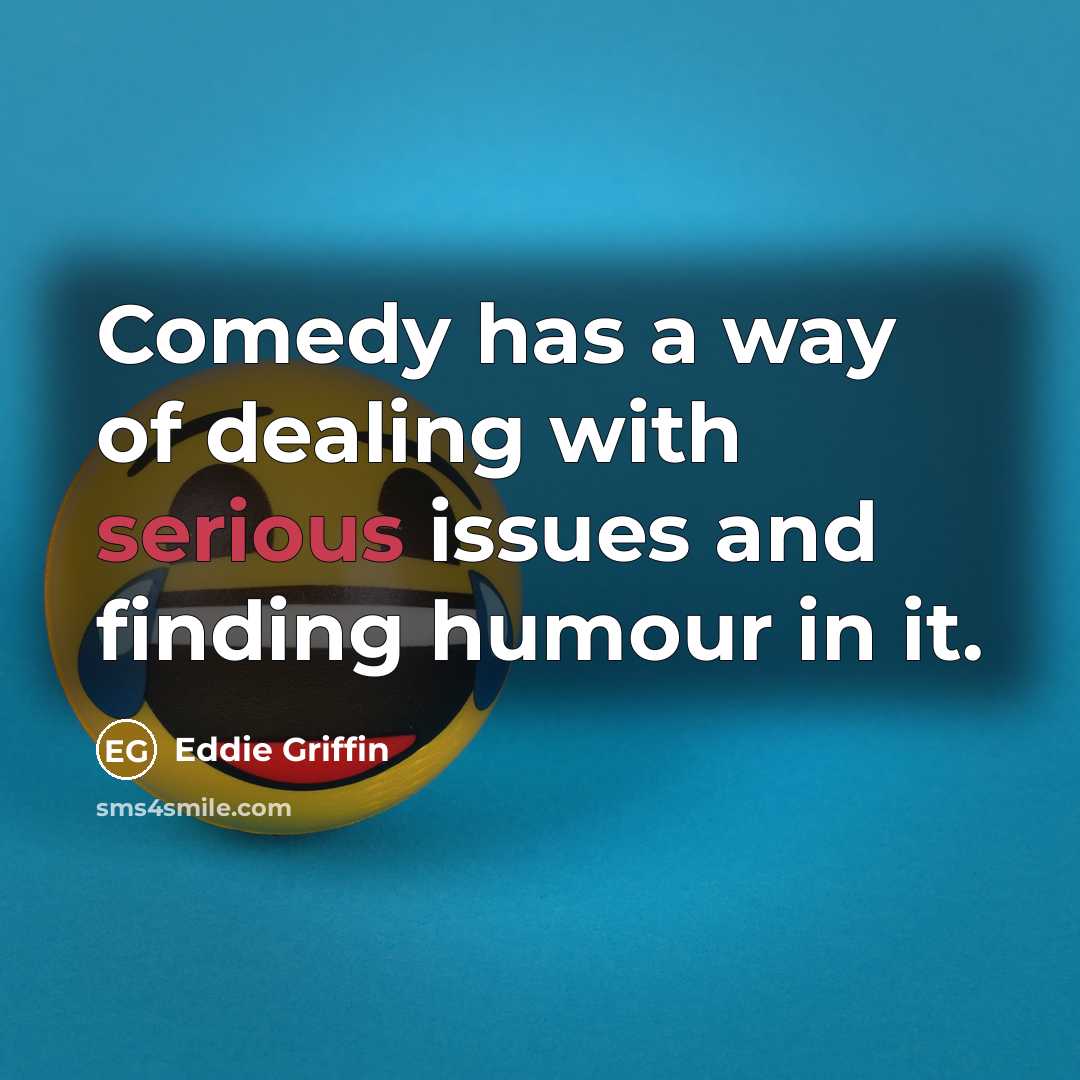 “Comedy has a way of dealing with serious issues and…” quote by Eddie Griffin