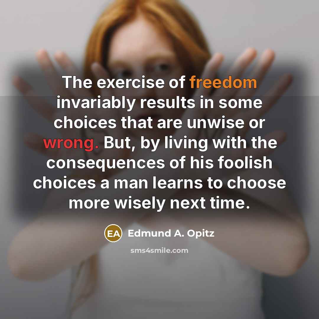 “The exercise of freedom invariably results in some choices that…” quote by Edmund A. Opitz