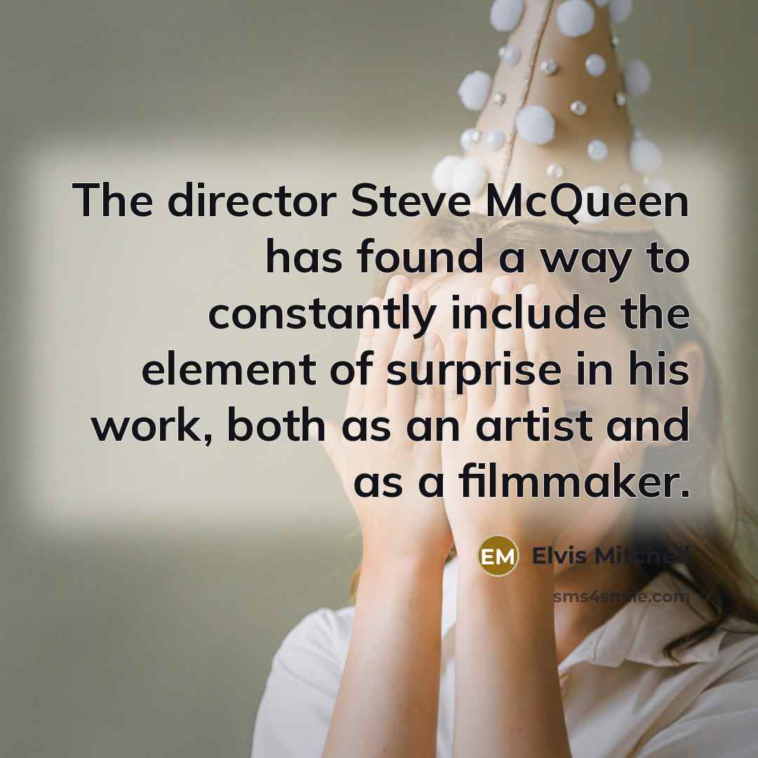 “The director Steve McQueen has found a way to constantly…” quote by Elvis Mitchell