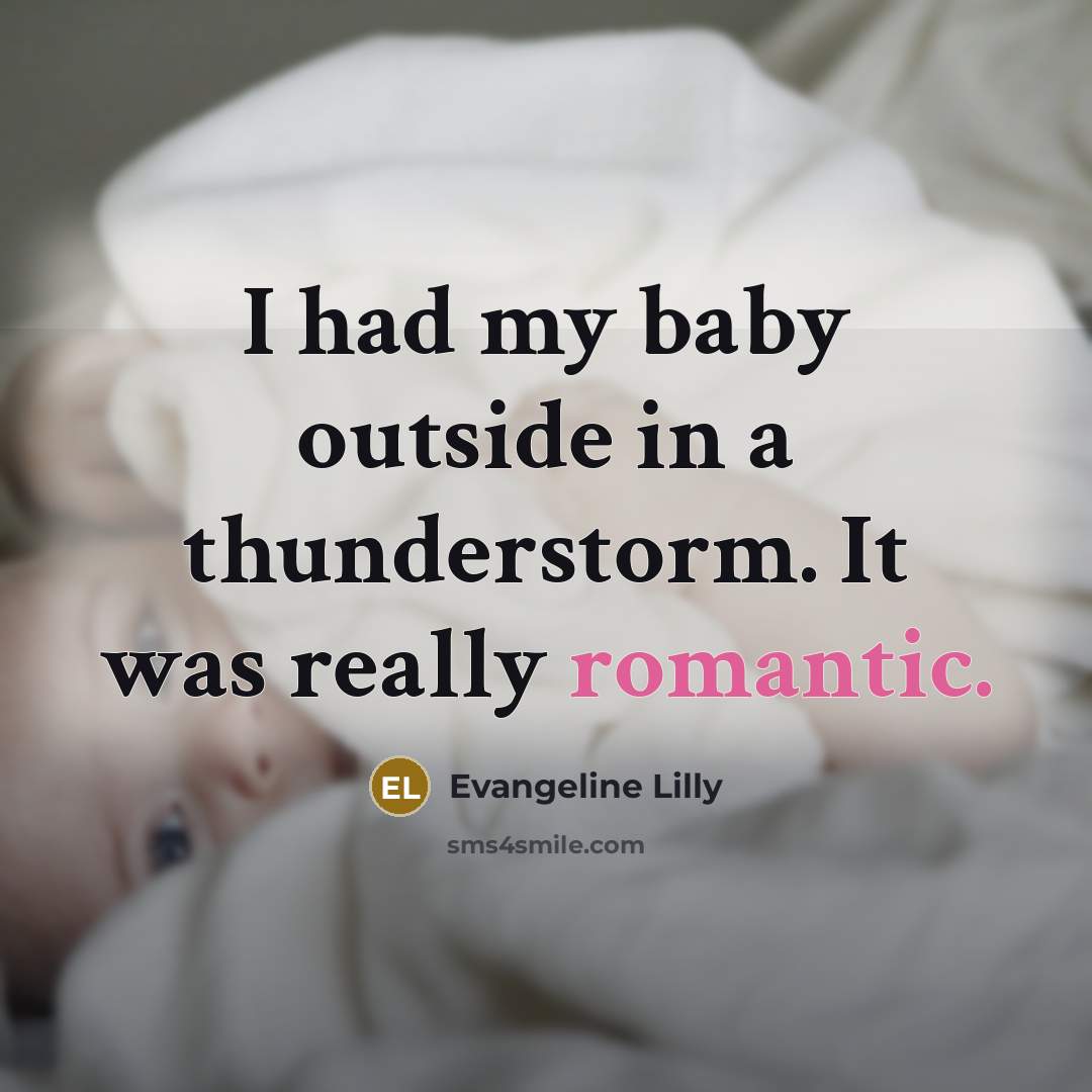 “I had my baby outside in a thunderstorm. It was…” quote by Evangeline Lilly