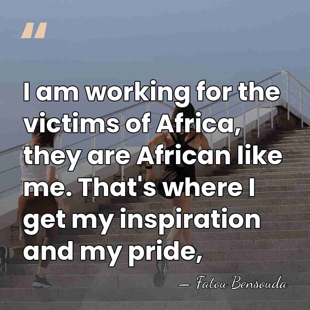I am working for the victims of Africa, they are African like&hellip; - Fatou Bensouda