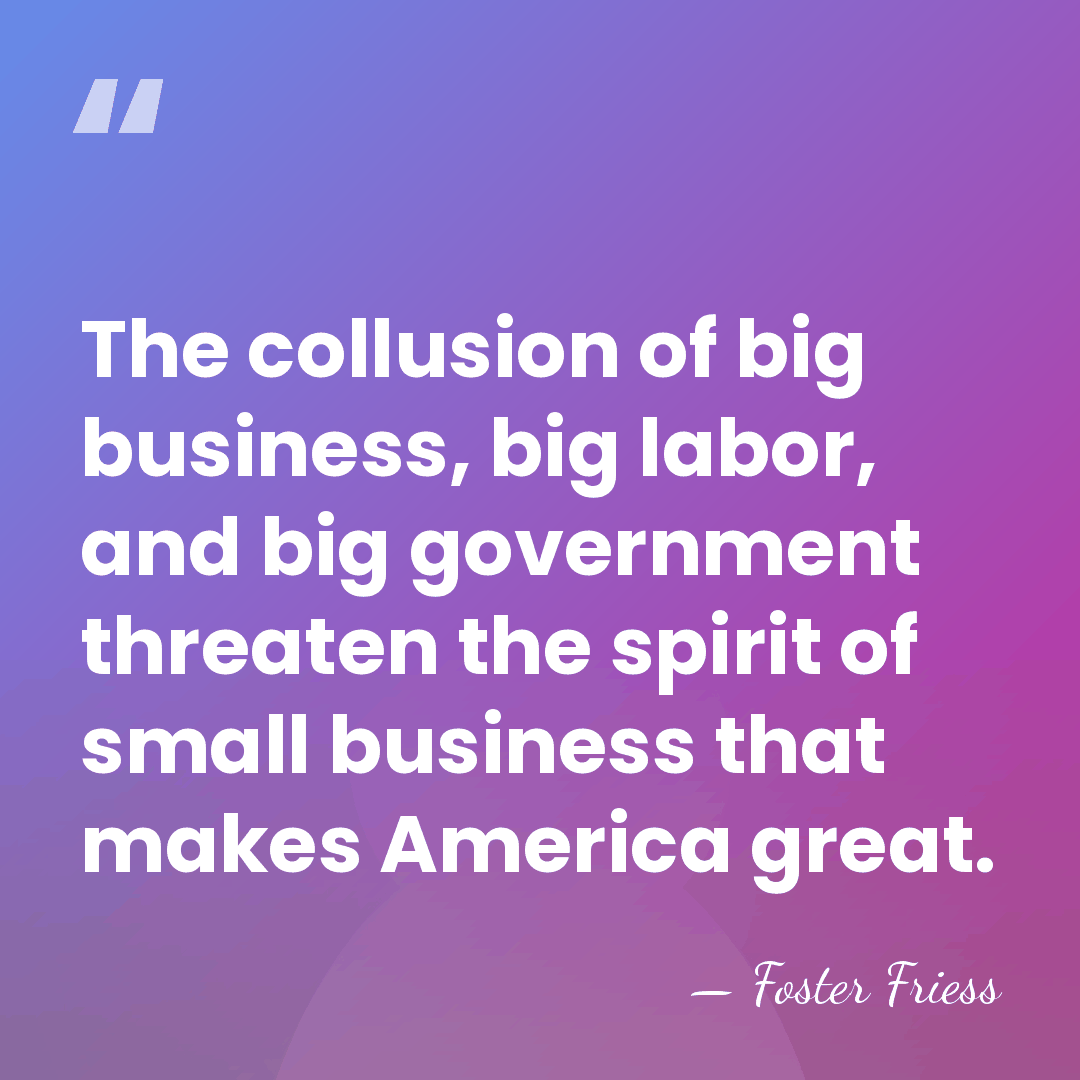 The collusion of big business, big labor, and big government threaten the&hellip; - Foster Friess