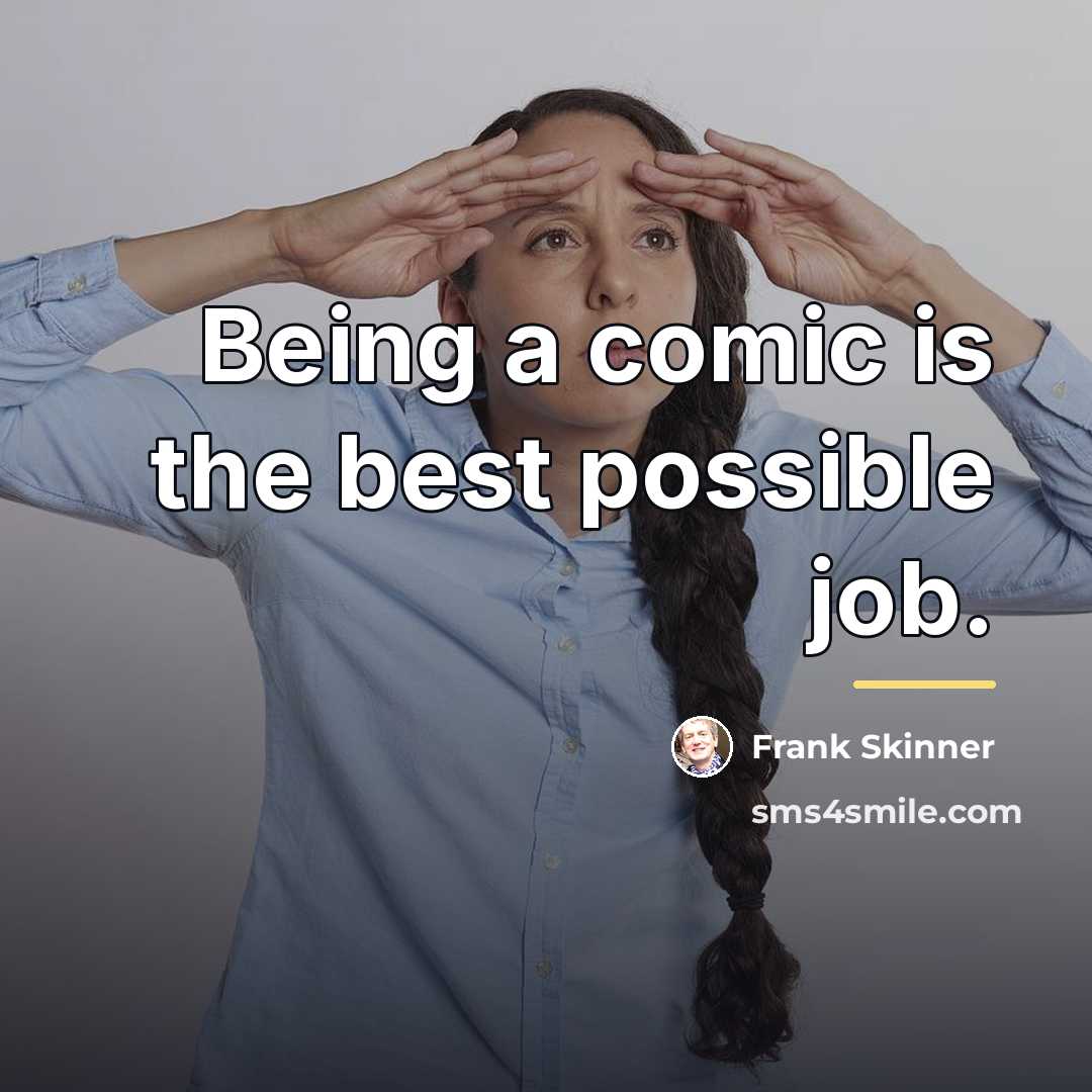 “Being a comic is the best possible job.…” quote by Frank Skinner