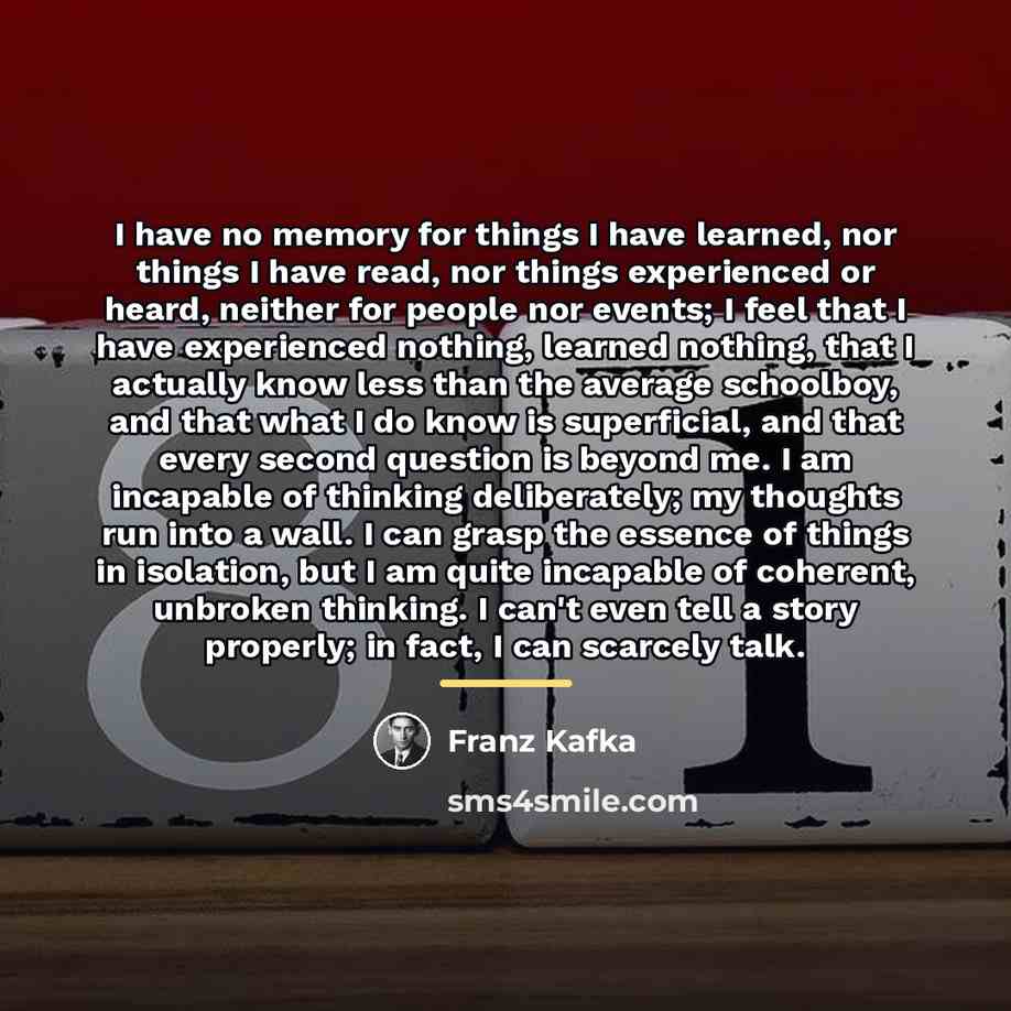 “I have no memory for things I have learned, nor…” quote by Franz Kafka