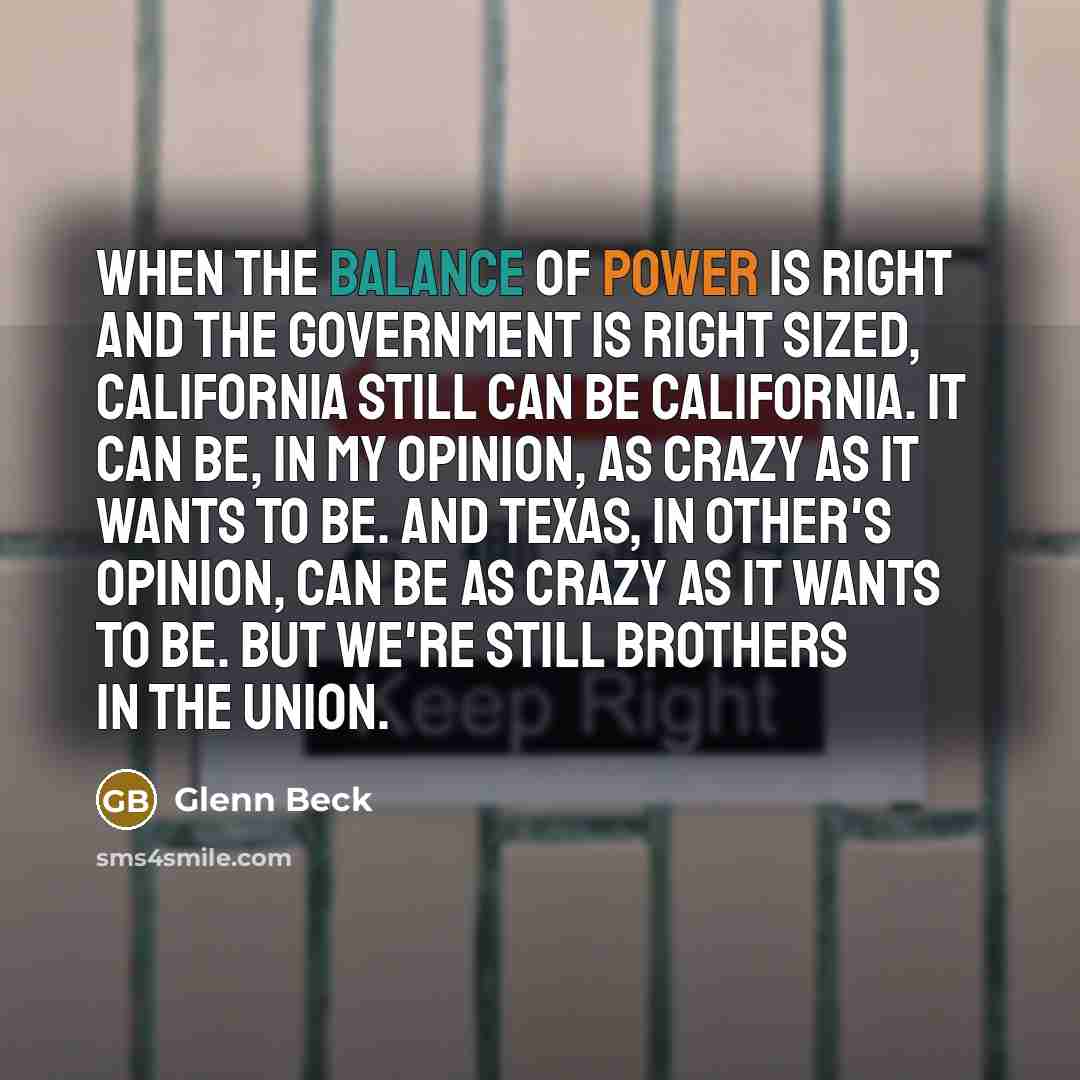 “When the balance of power is right and the government…” quote by Glenn Beck