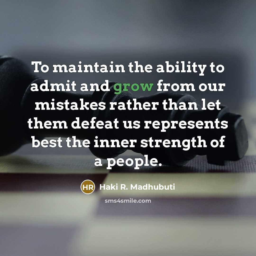 “To maintain the ability to admit and grow from our…” quote by Haki R. Madhubuti
