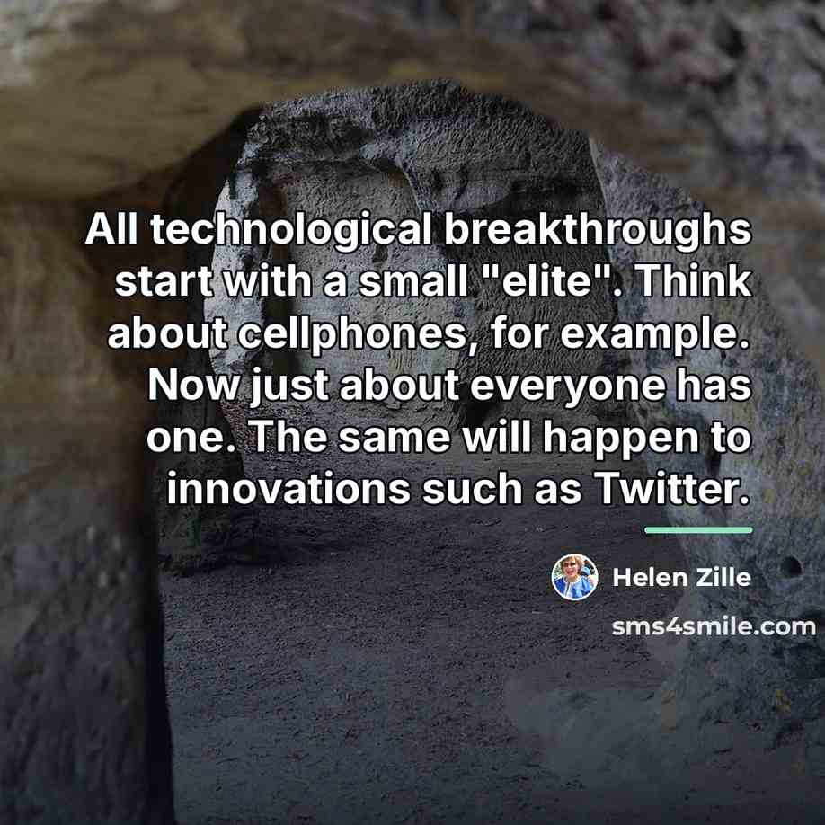 “All technological breakthroughs start with a small "elite". Think about…” quote by Helen Zille