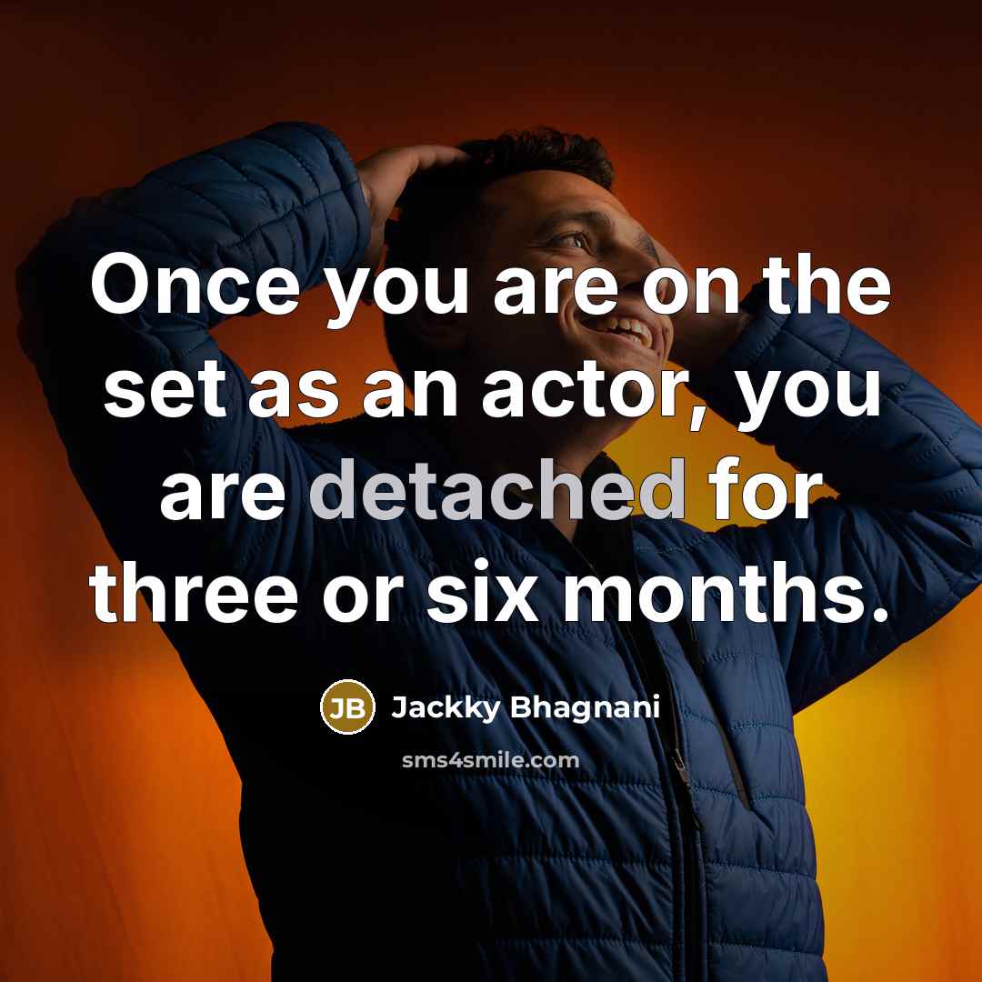 “Once you are on the set as an actor, you…” quote by Jackky Bhagnani