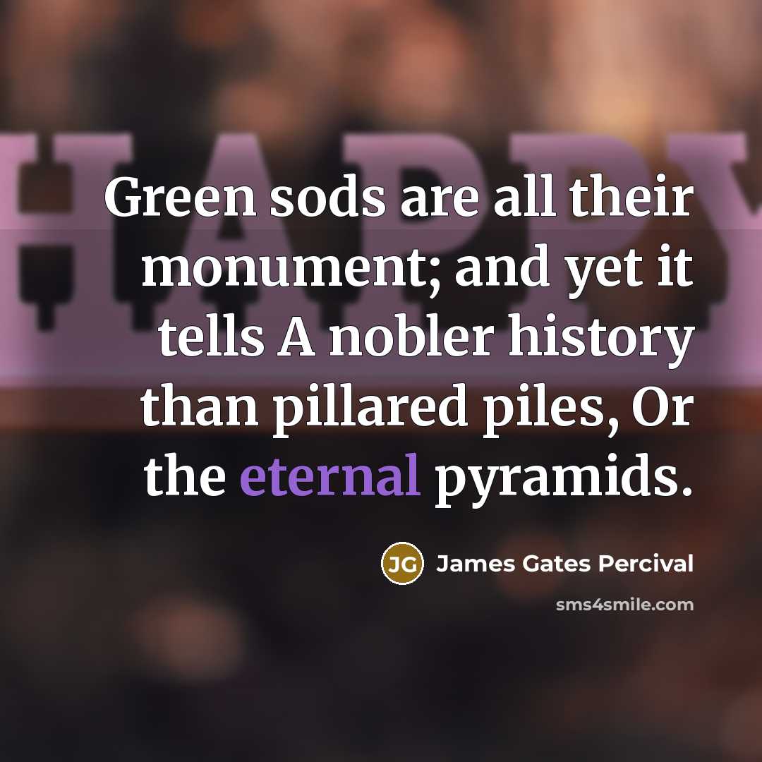 “Green sods are all their monument; and yet it tells…” quote by James Gates Percival