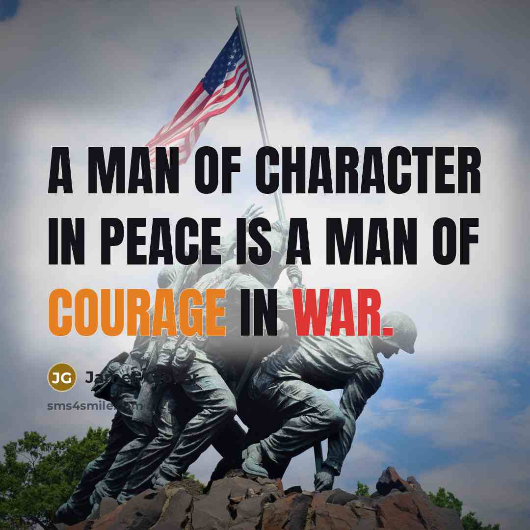 “A man of character in peace is a man of courage in war.” quote by James Glover