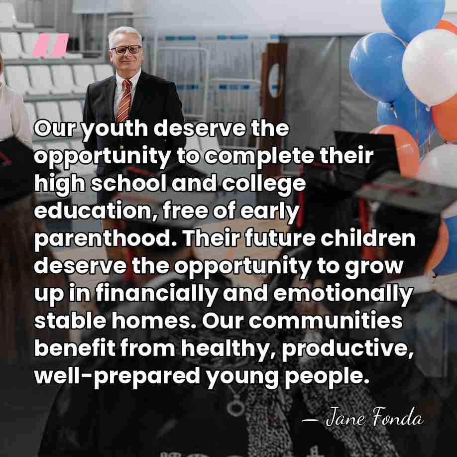 Our youth deserve the opportunity to complete their high school and college&hellip; - Jane Fonda