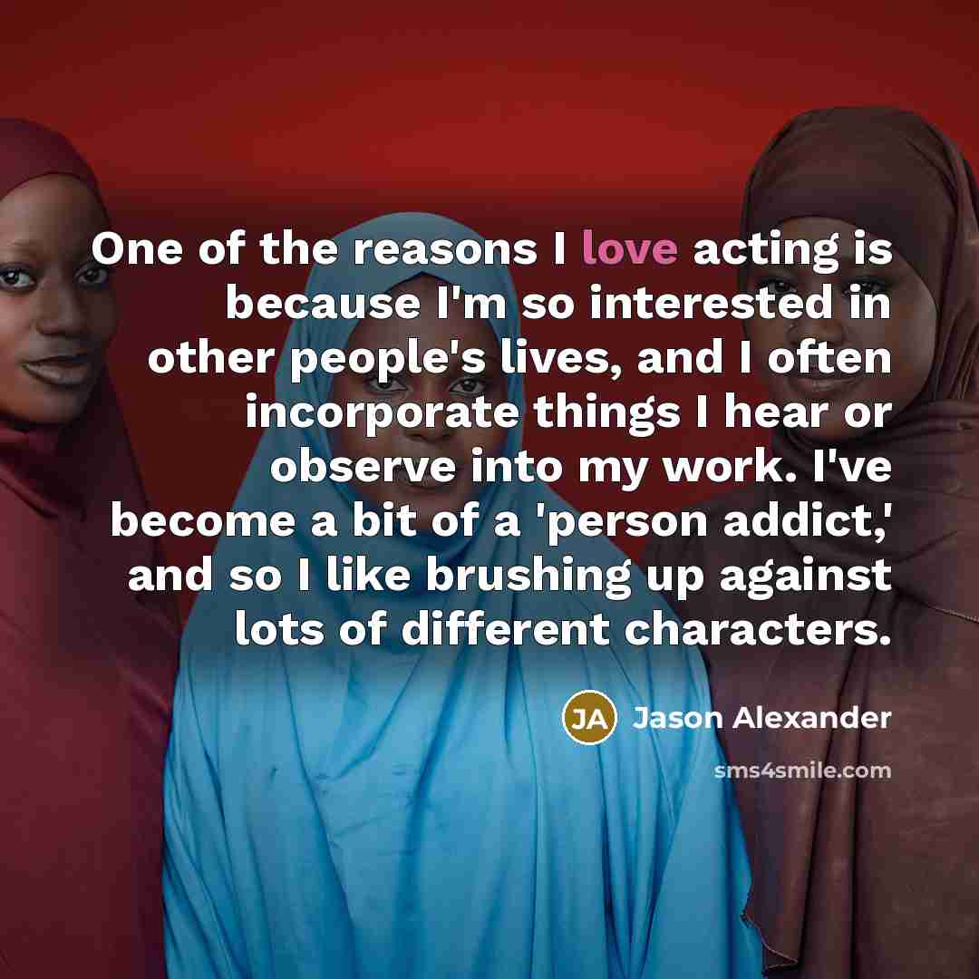 “One of the reasons I love acting is because I'm…” quote by Jason Alexander