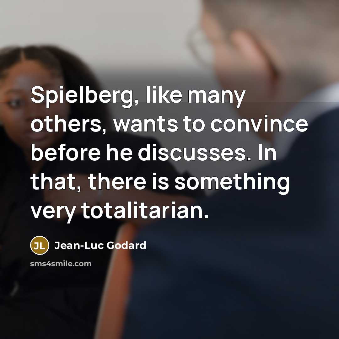 “Spielberg, like many others, wants to convince before he discusses.…” quote by Jean-Luc Godard