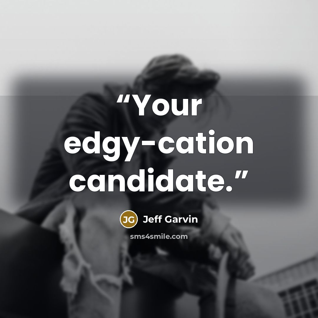 “Your edgy-cation candidate.” quote by Jeff Garvin