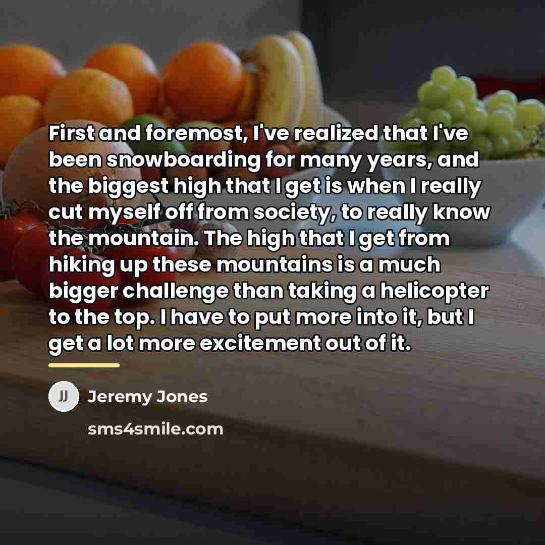 “First and foremost, I've realized that I've been snowboarding for…” quote by Jeremy Jones