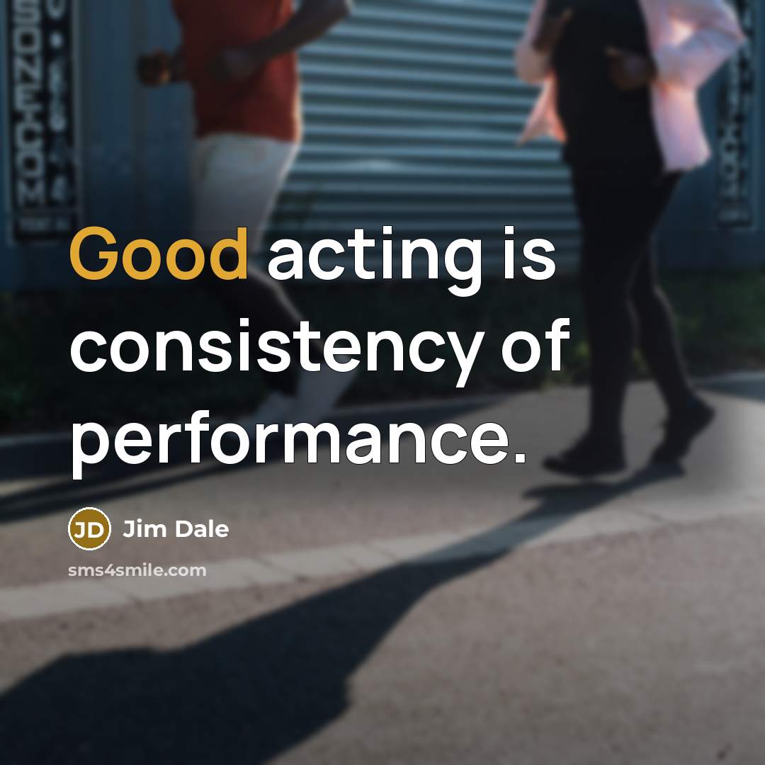 “Good acting is consistency of performance.…” quote by Jim Dale