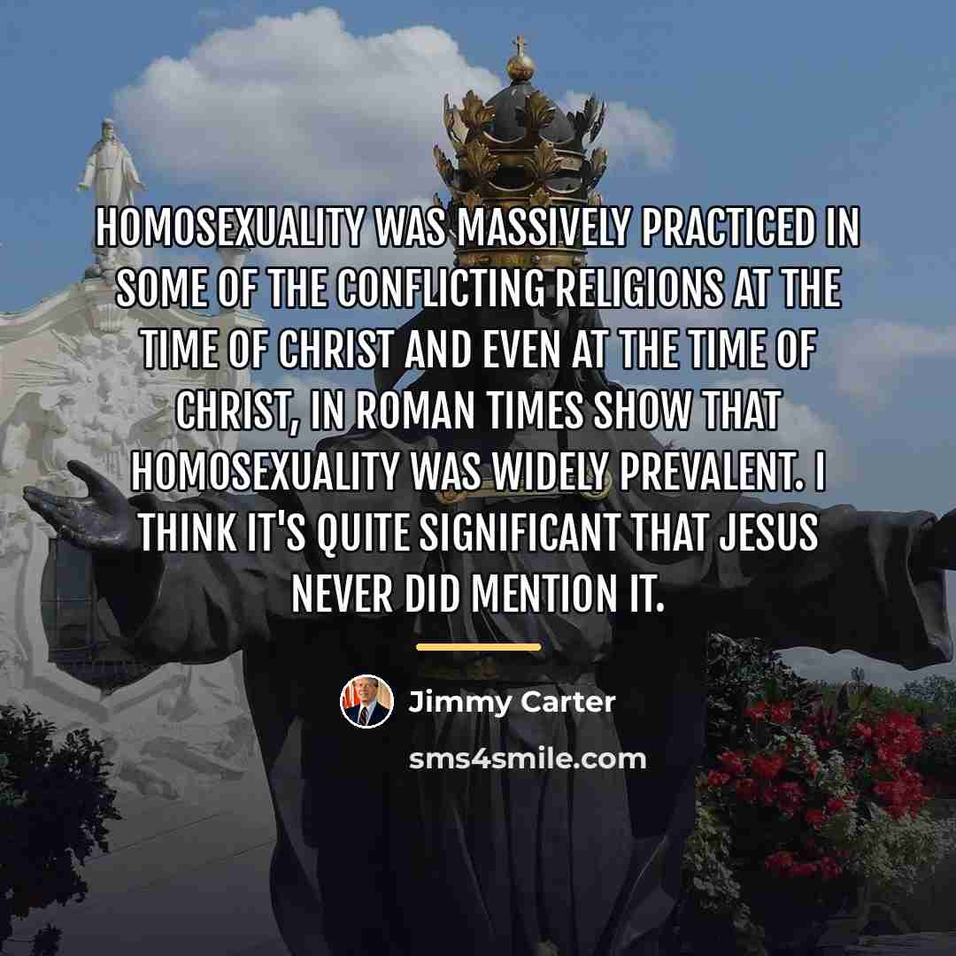 “Homosexuality was massively practiced in some of the conflicting religions…” quote by Jimmy Carter