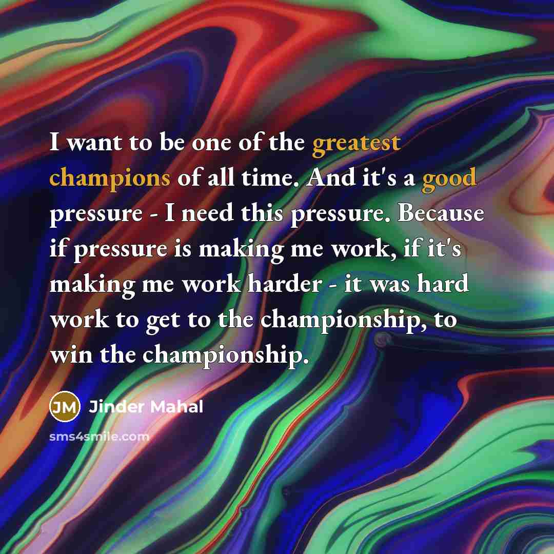“I want to be one of the greatest champions of…” quote by Jinder Mahal