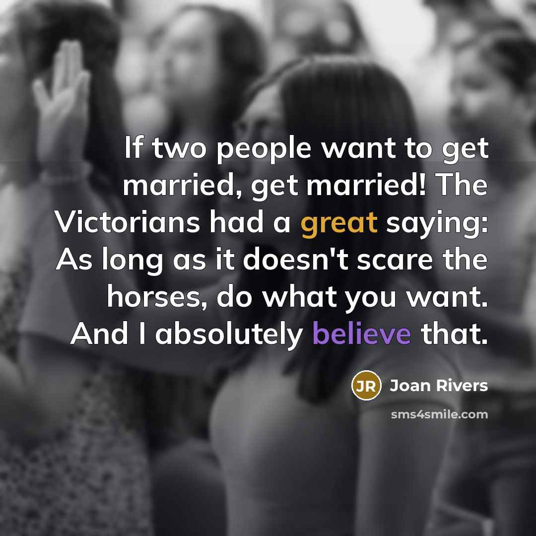 “If two people want to get married, get married! The…” quote by Joan Rivers