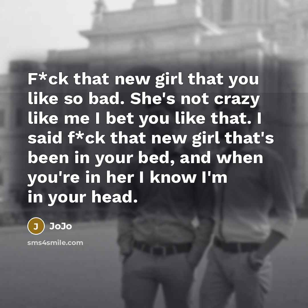 “F*ck that new girl that you like so bad. She's…” quote by Jojo