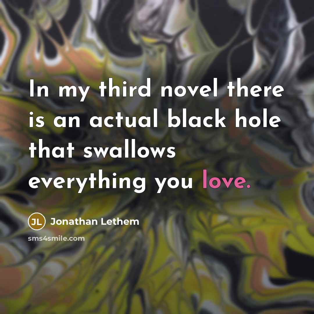 “In my third novel there is an actual black hole…” quote by Jonathan Lethem