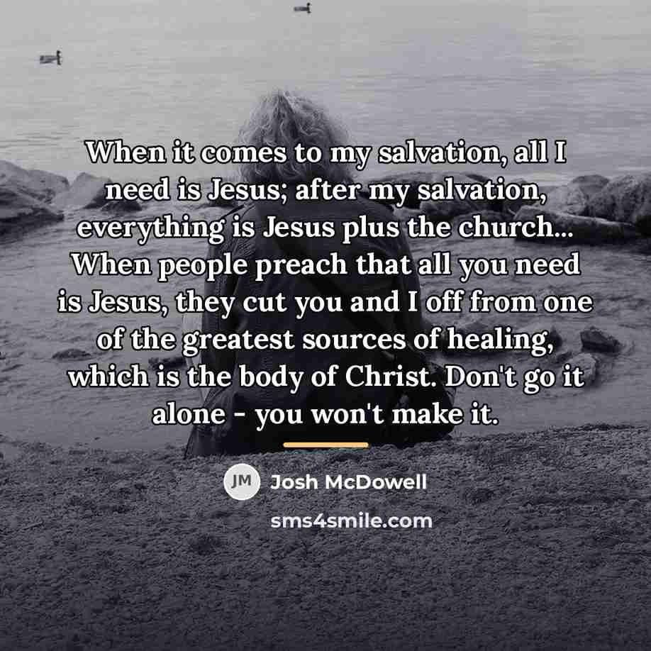 “When it comes to my salvation, all I need is…” quote by Josh McDowell