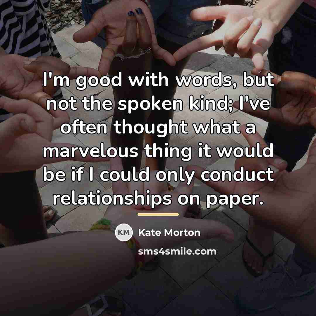 “I'm good with words, but not the spoken kind; I've…” quote by Kate Morton