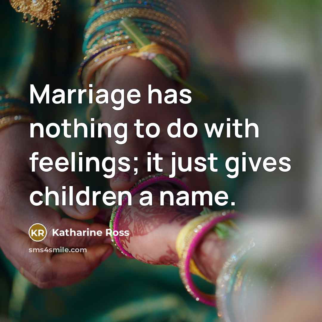 “Marriage has nothing to do with feelings; it just gives…” quote by Katharine Ross