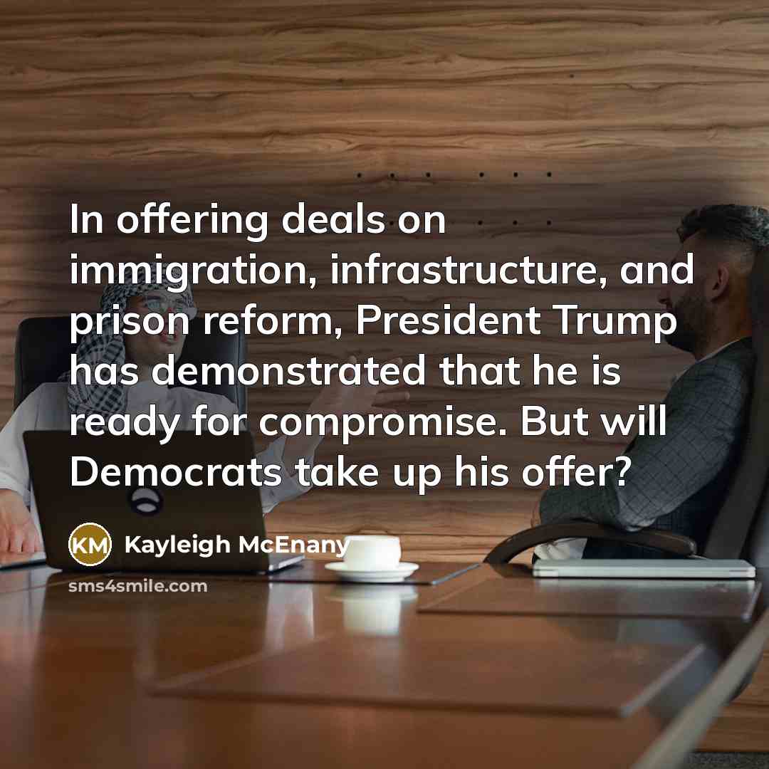 “In offering deals on immigration, infrastructure, and prison reform, President…” quote by Kayleigh McEnany