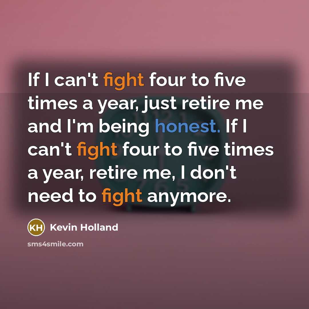 “If I can't fight four to five times a year,…” quote by Kevin Holland