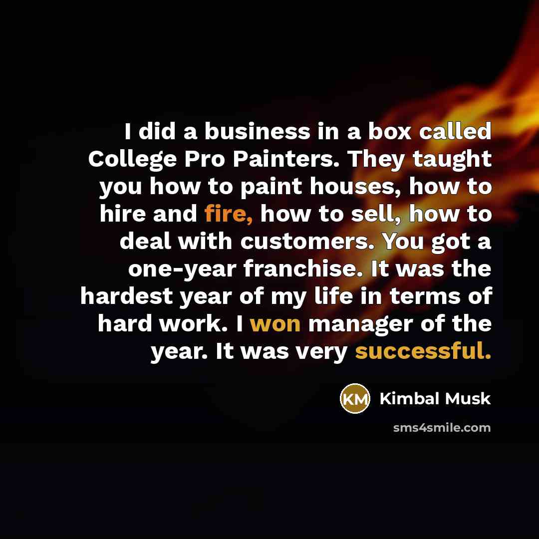 “I did a business in a box called College Pro…” quote by Kimbal Musk