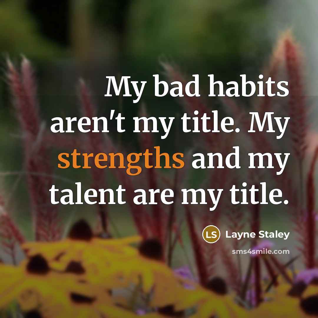 “My bad habits aren't my title. My strengths and my…” quote by Layne Staley