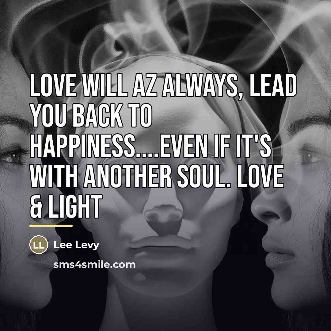 “LOVE will AZ Always, lead you back to Happiness....even if…” quote by Lee Levy