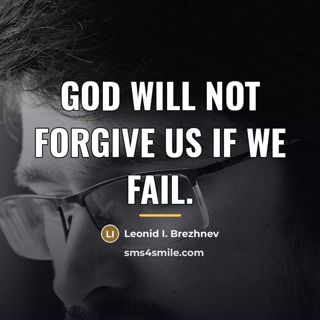 “God will not forgive us if we fail.…” quote by Anonymous