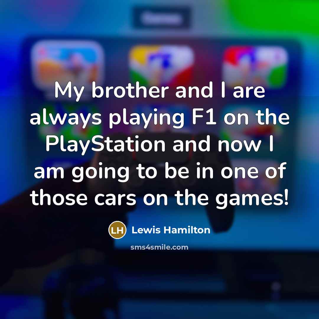 “My brother and I are always playing F1 on the…” quote by Lewis Hamilton